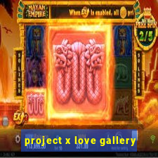 project x love gallery